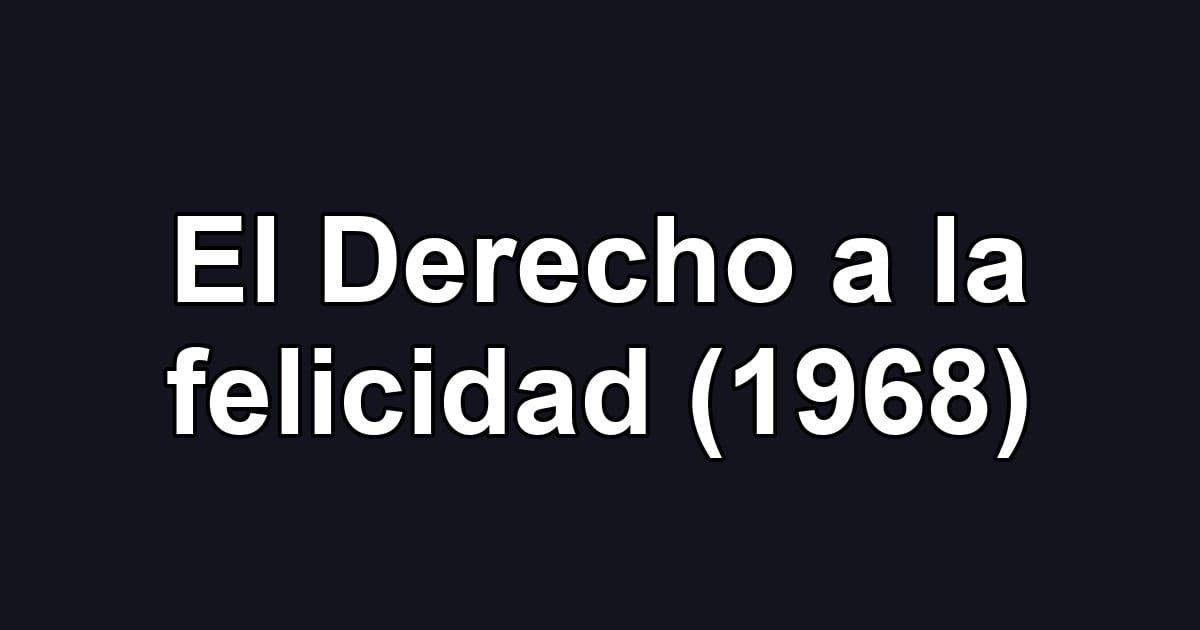 El Derecho a la felicidad (1968)