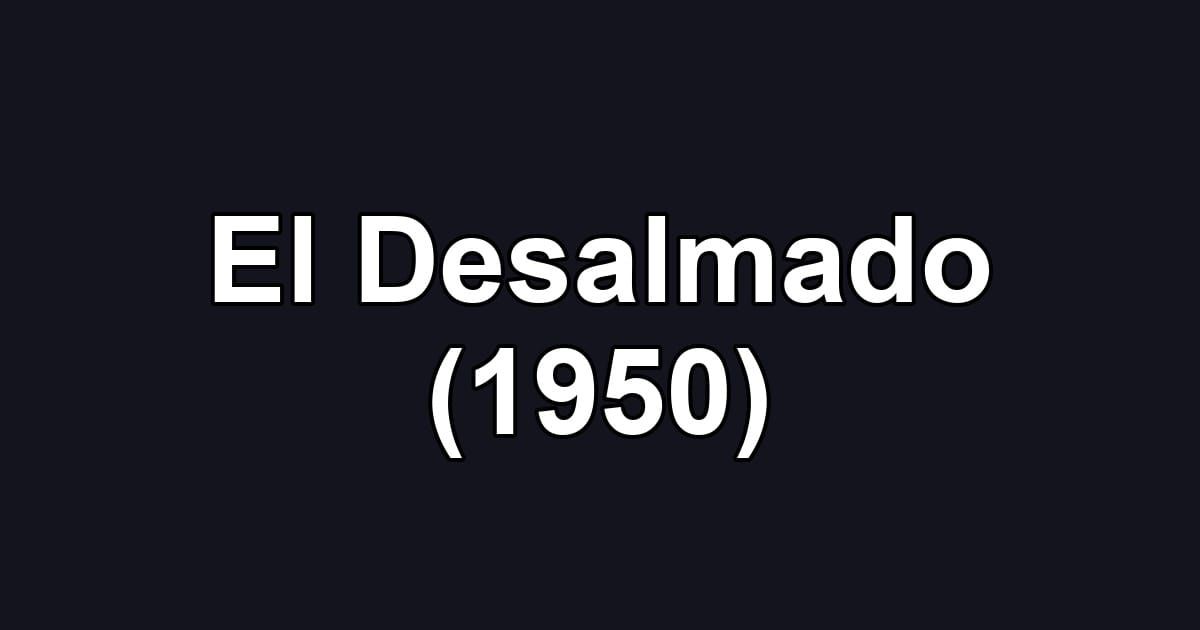 El Desalmado (1950)