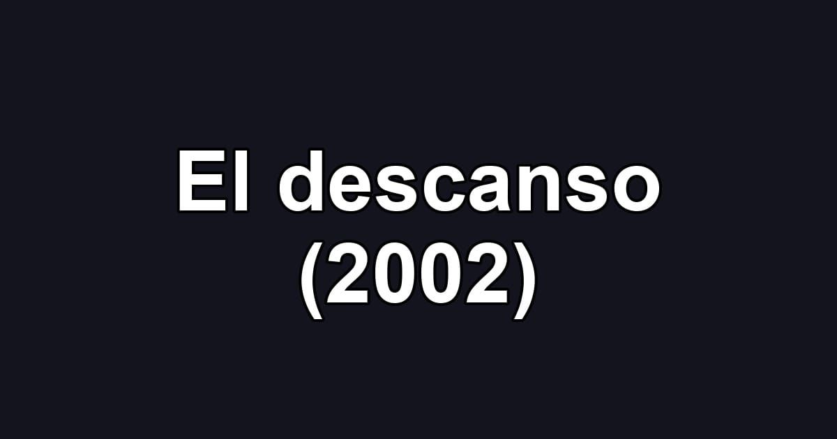 El descanso (2002)