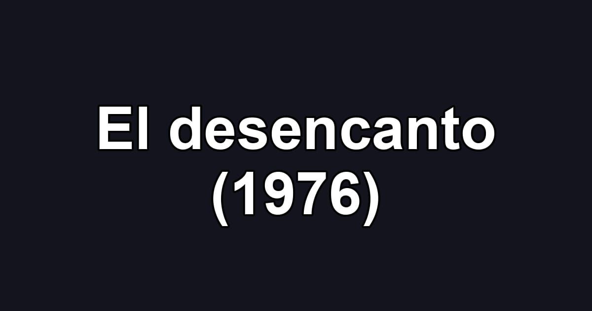 El desencanto (1976)