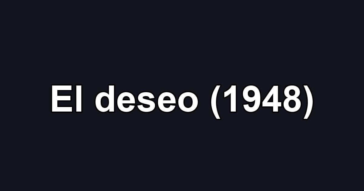 El deseo (1948)
