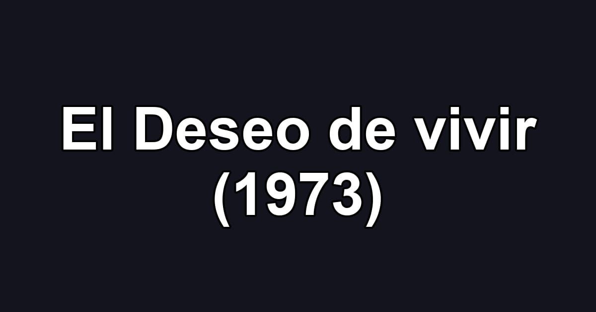 El Deseo de vivir (1973)