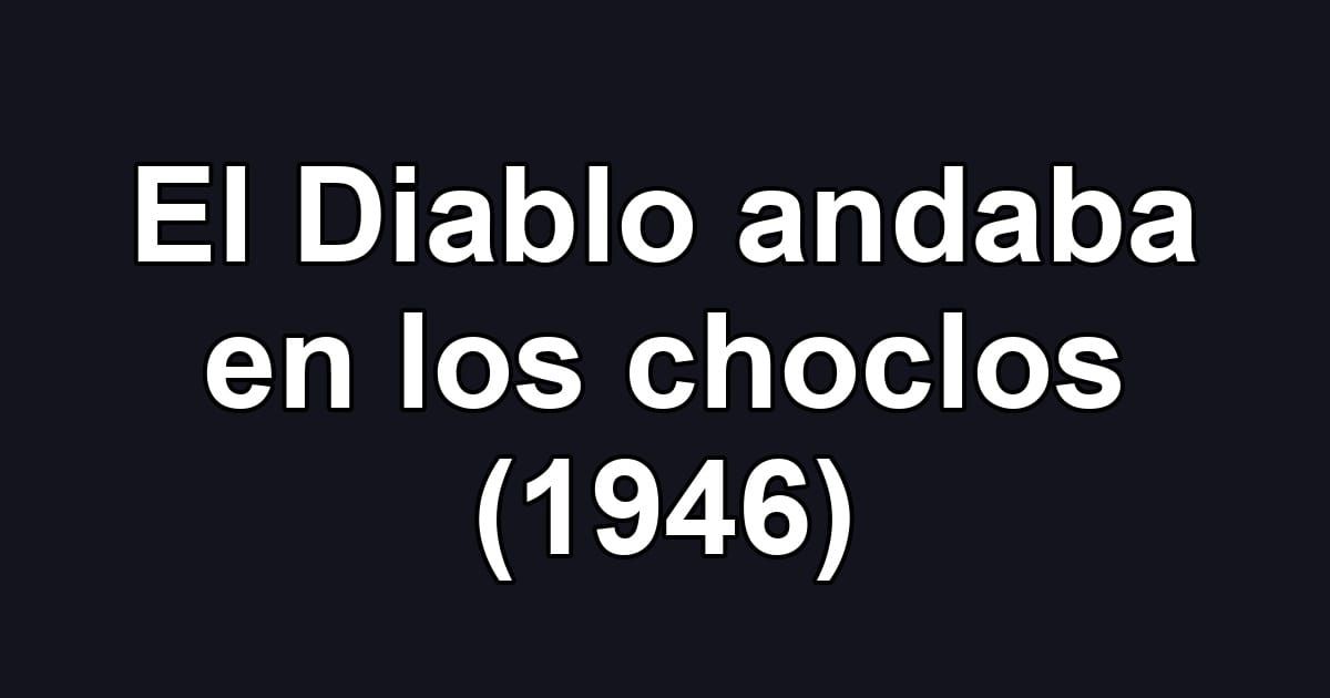 El Diablo andaba en los choclos (1946)