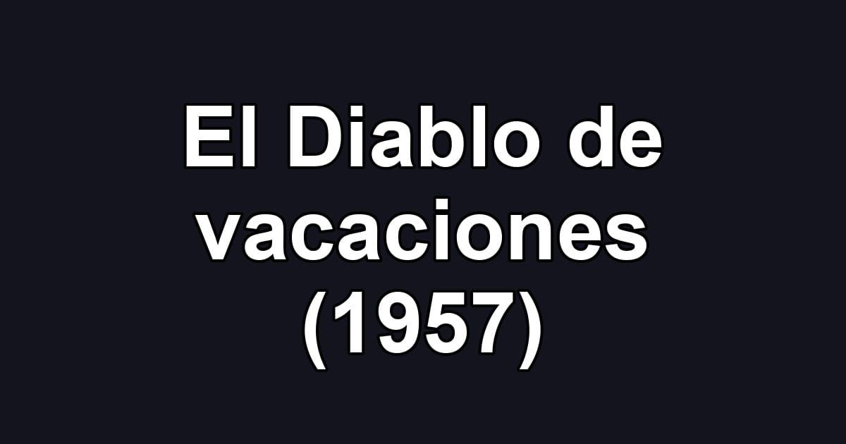 El Diablo de vacaciones (1957)