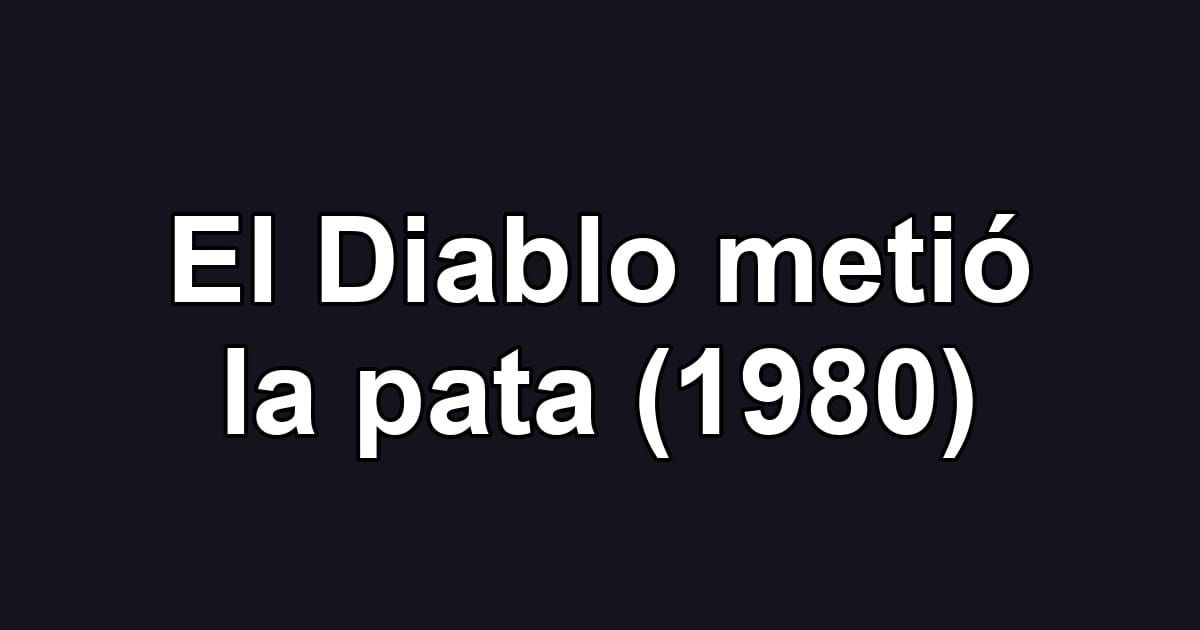 El Diablo metió la pata (1980)