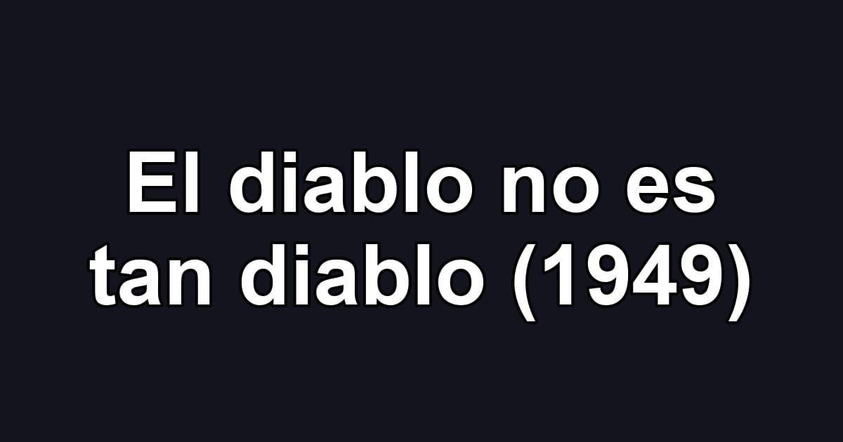 El diablo no es tan diablo (1949)