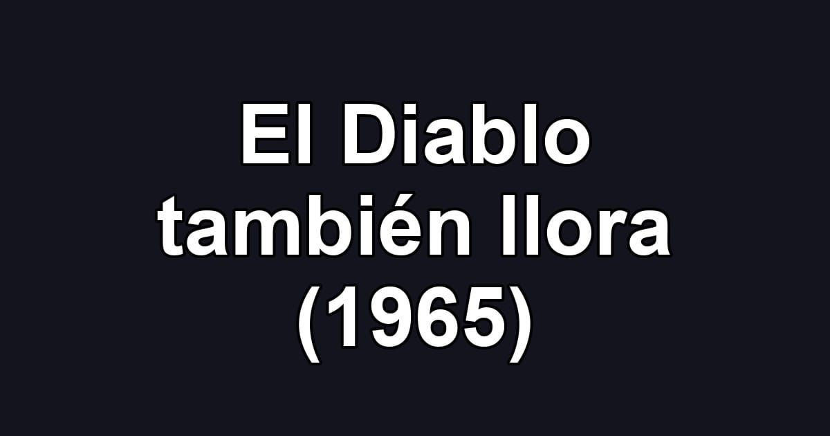 El Diablo también llora (1965)
