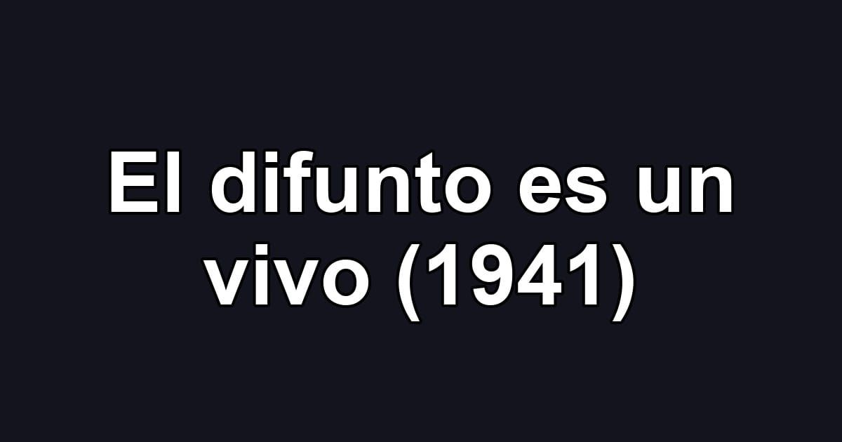 El difunto es un vivo (1941)
