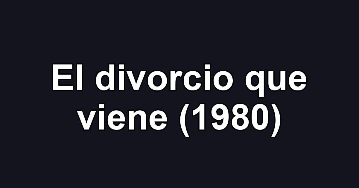 El divorcio que viene (1980)