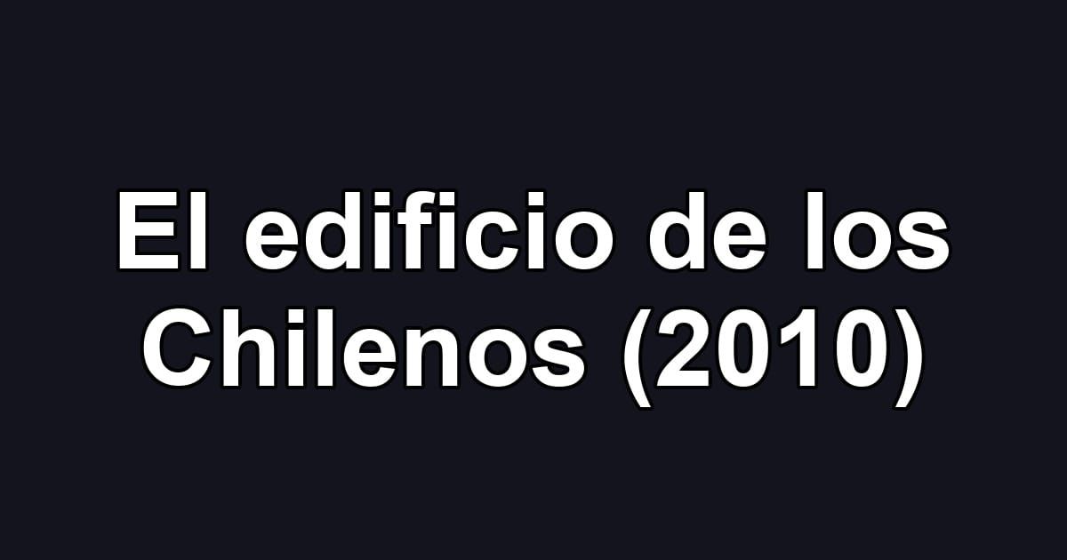 El edificio de los Chilenos (2010)