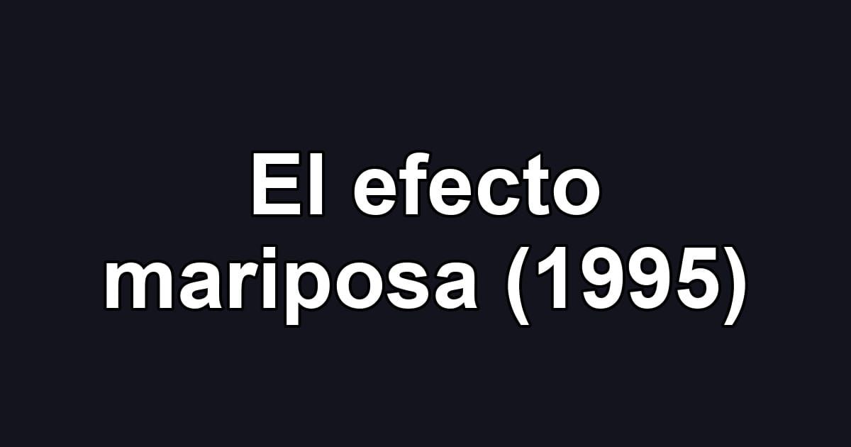El efecto mariposa (1995)