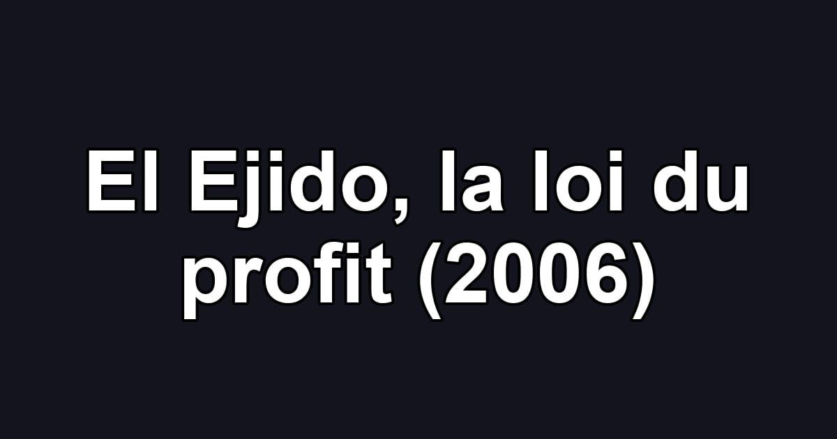 El Ejido, la loi du profit (2006)