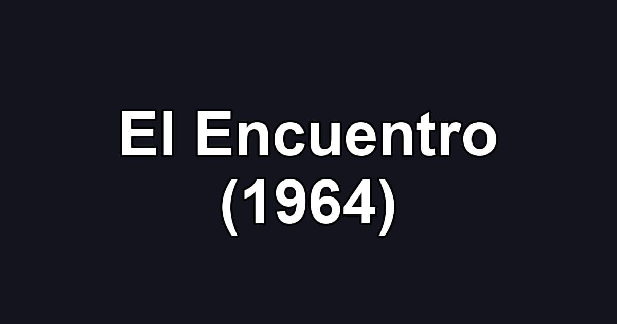 El Encuentro (1964)
