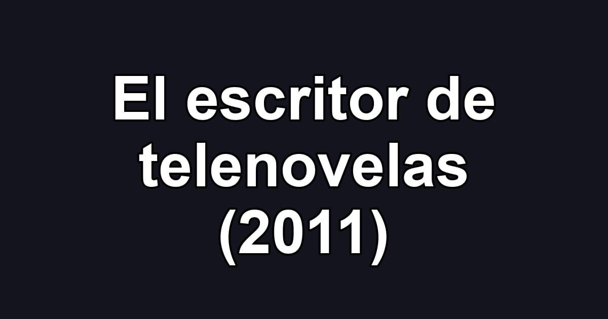 El escritor de telenovelas (2011)