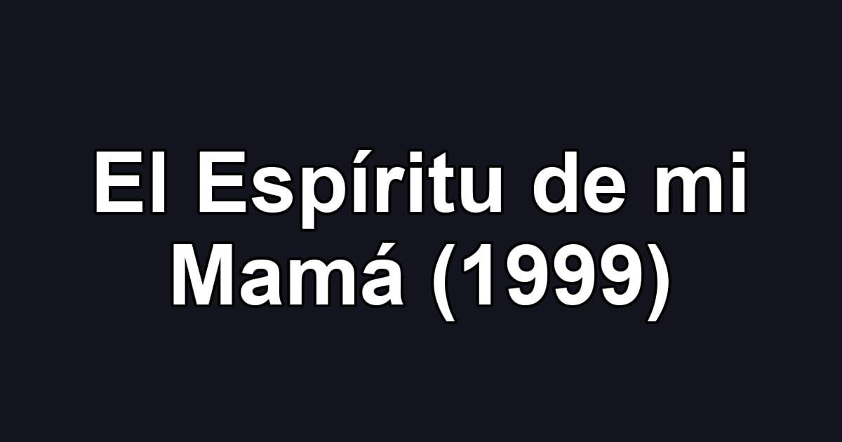 El Espíritu de mi Mamá (1999)