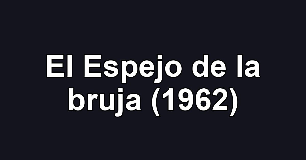 El Espejo de la bruja (1962)