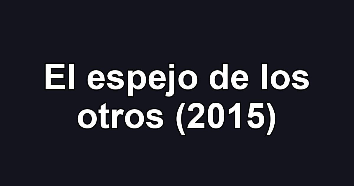 El espejo de los otros (2015)
