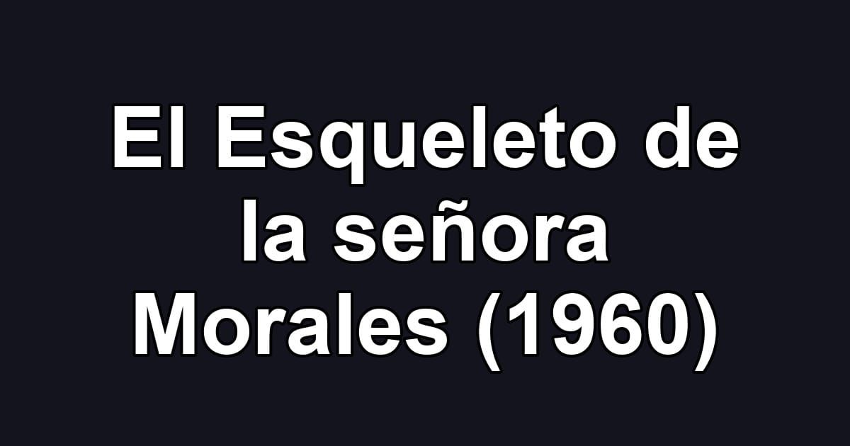 El Esqueleto de la señora Morales (1960)