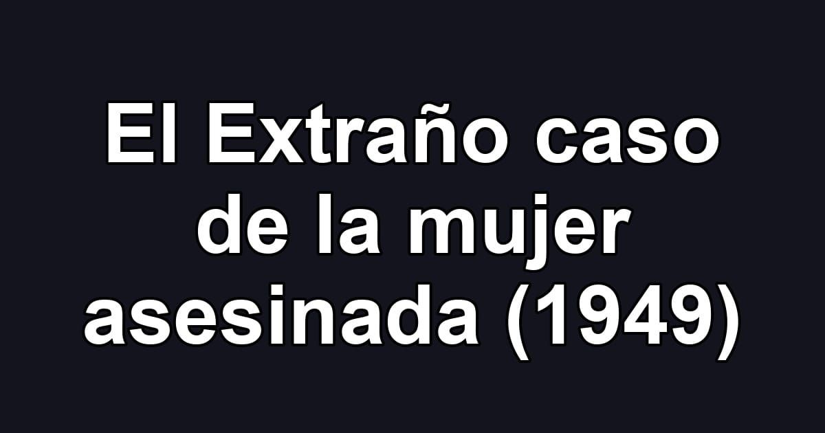 El Extraño caso de la mujer asesinada (1949)