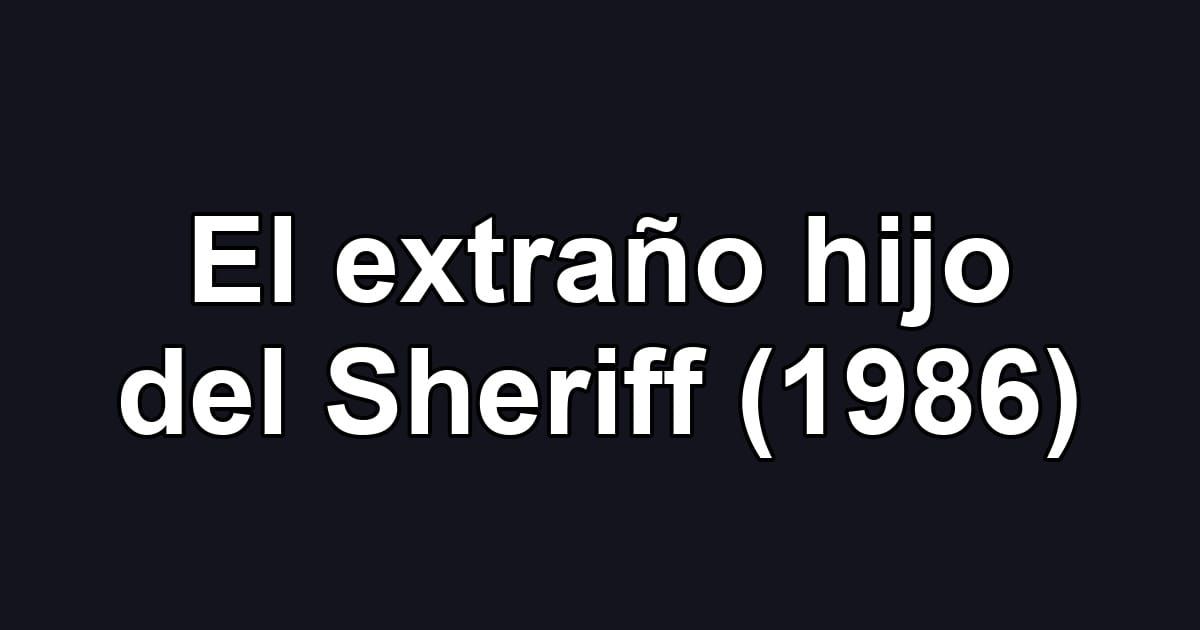 El extraño hijo del Sheriff (1986)