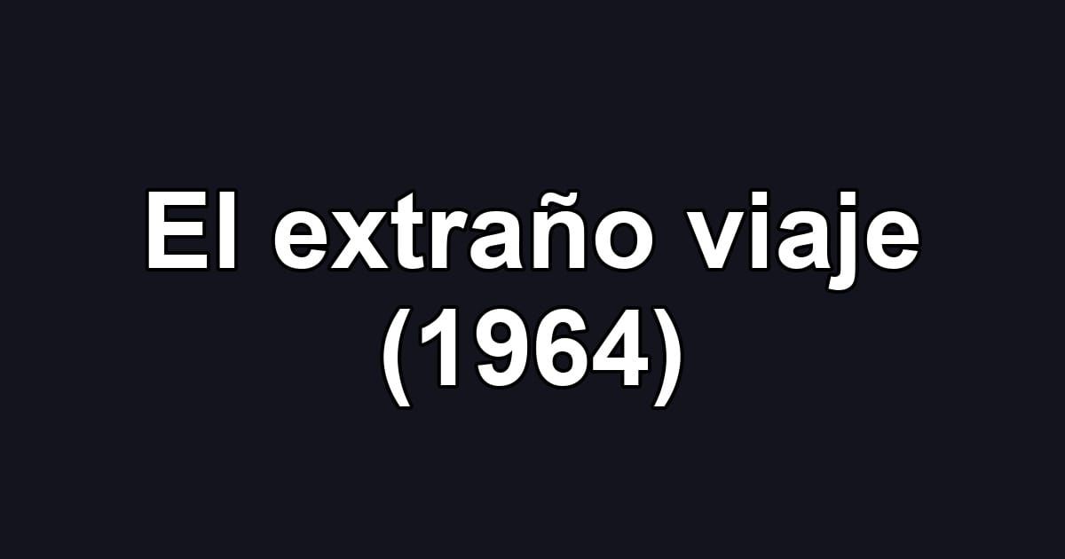 El extraño viaje (1964)
