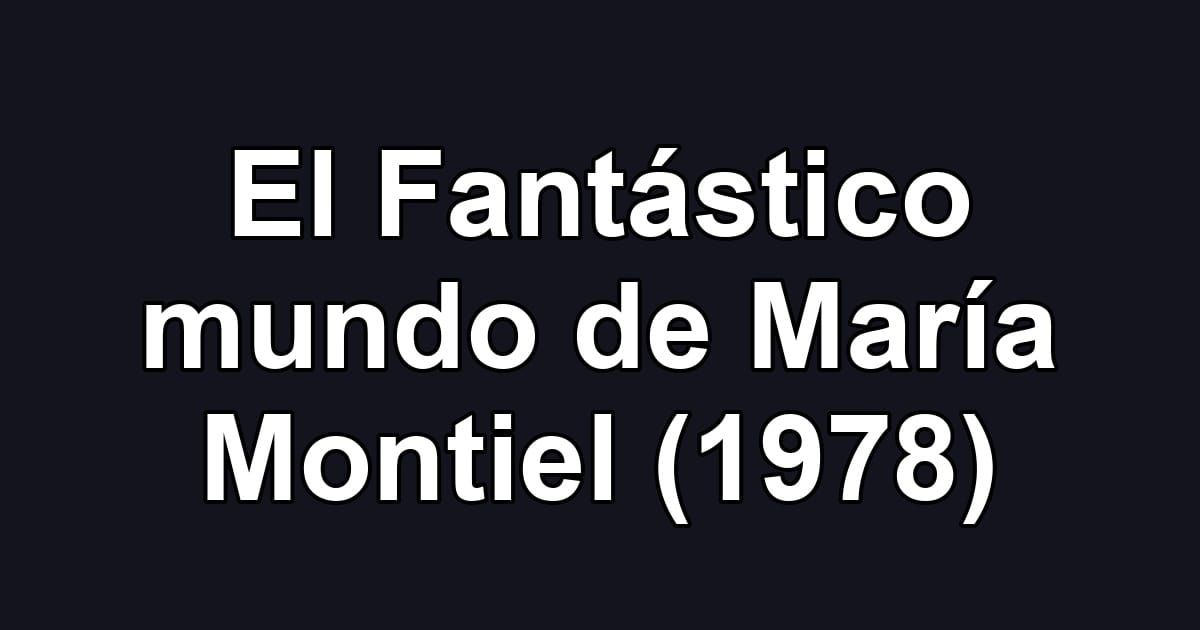 El Fantástico mundo de María Montiel (1978)