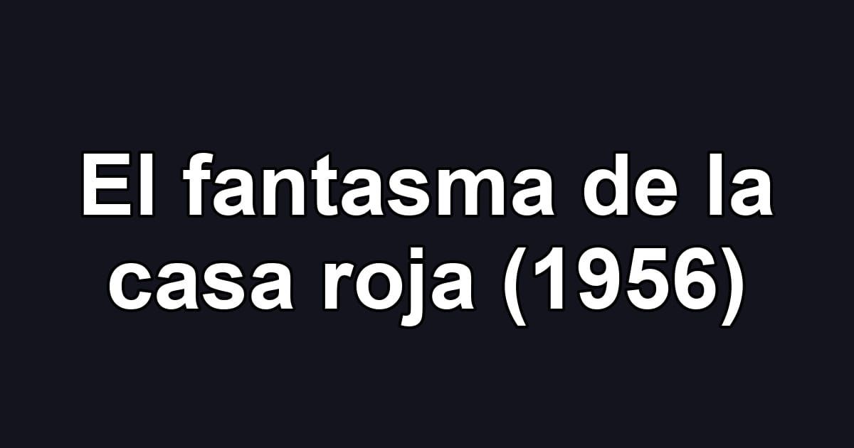 El fantasma de la casa roja (1956)