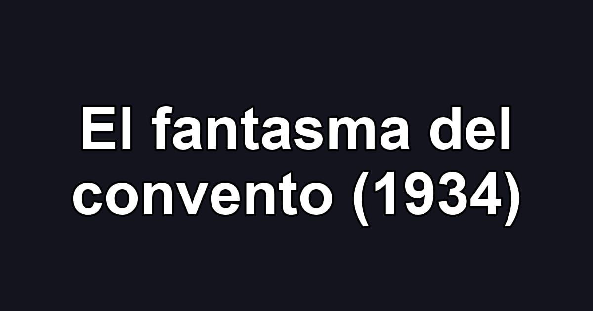 El fantasma del convento (1934)