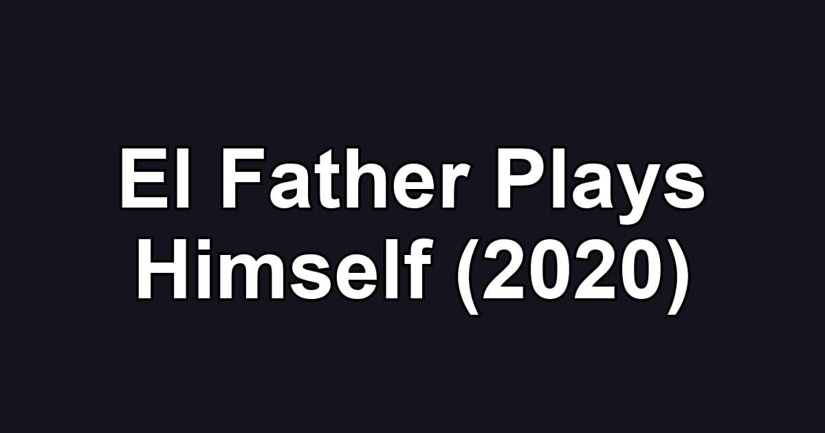 El Father Plays Himself (2020)