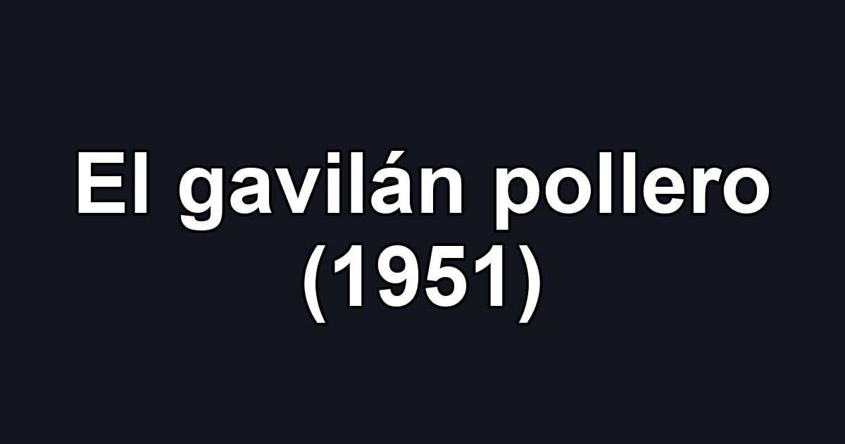 El gavilán pollero (1951)