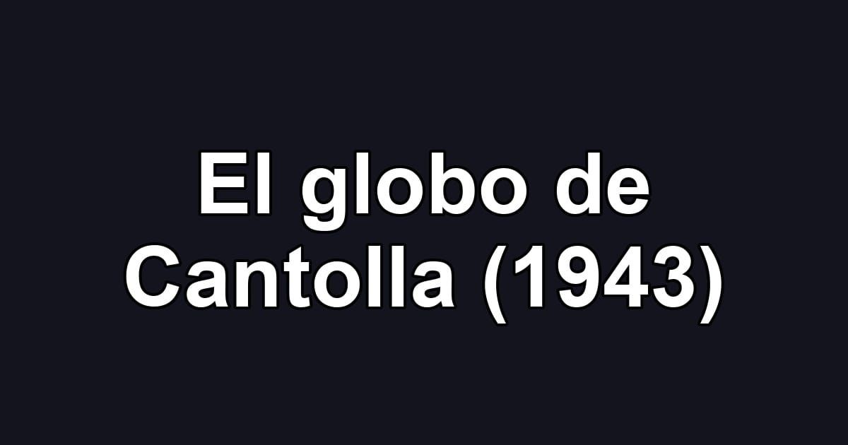 El globo de Cantolla (1943)