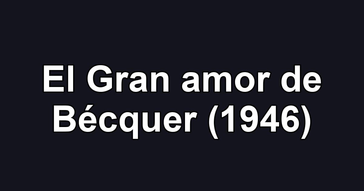 El Gran amor de Bécquer (1946)