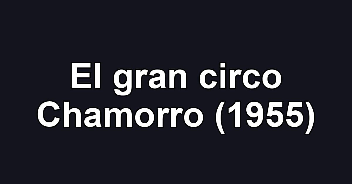 El gran circo Chamorro (1955)