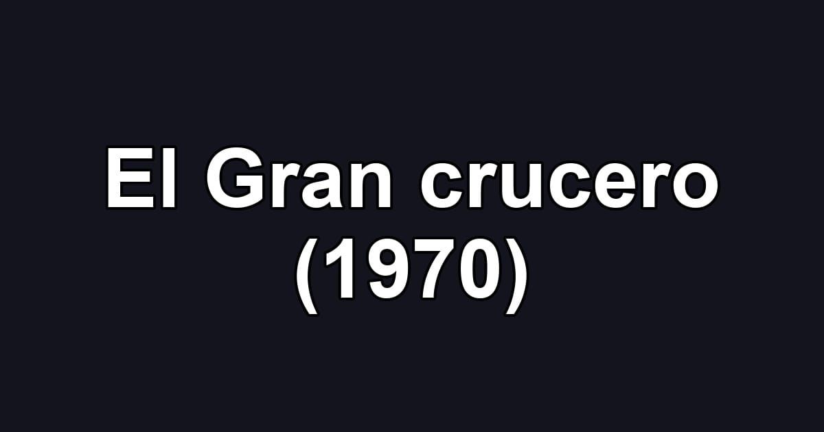 El Gran crucero (1970)