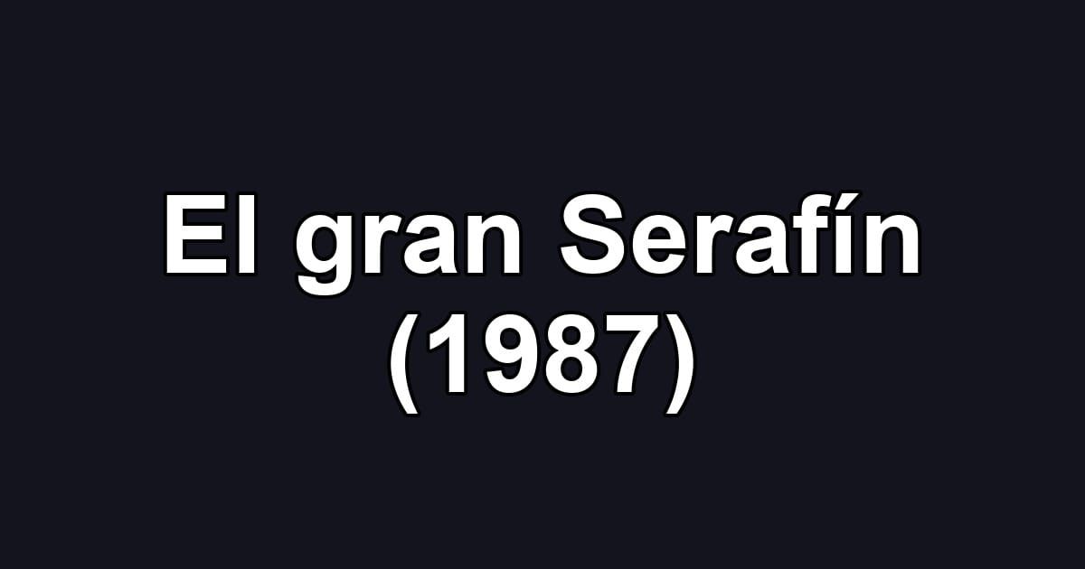 El gran Serafín (1987)