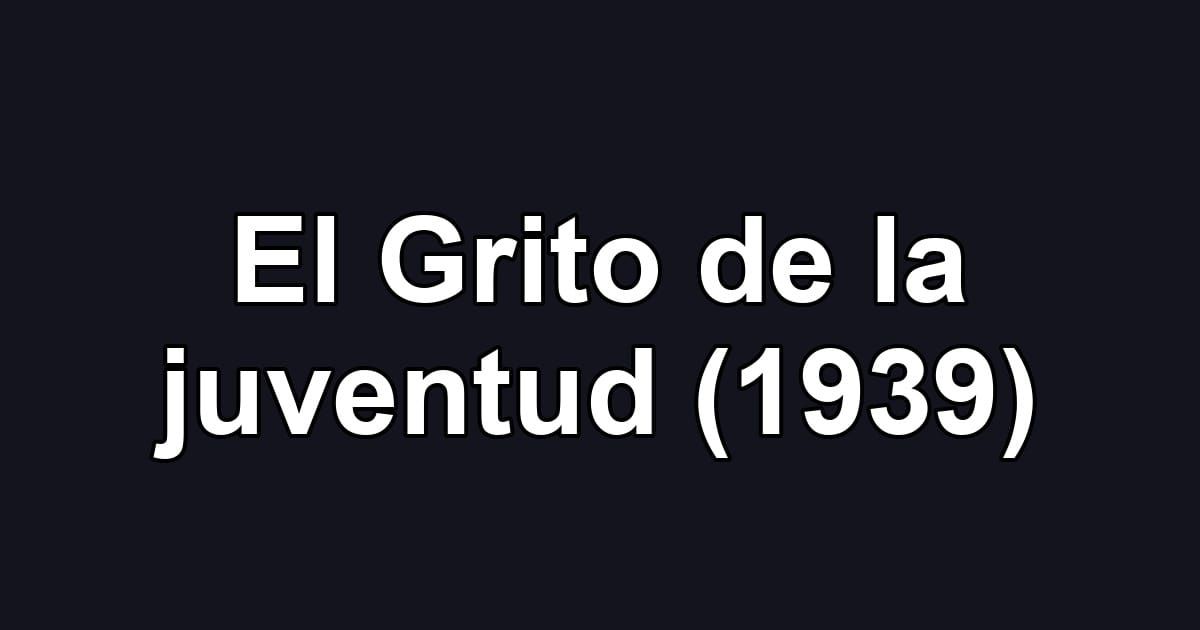 El Grito de la juventud (1939)
