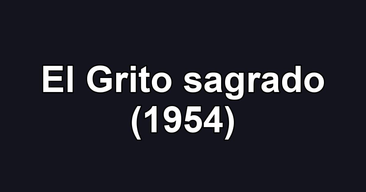 El Grito sagrado (1954)