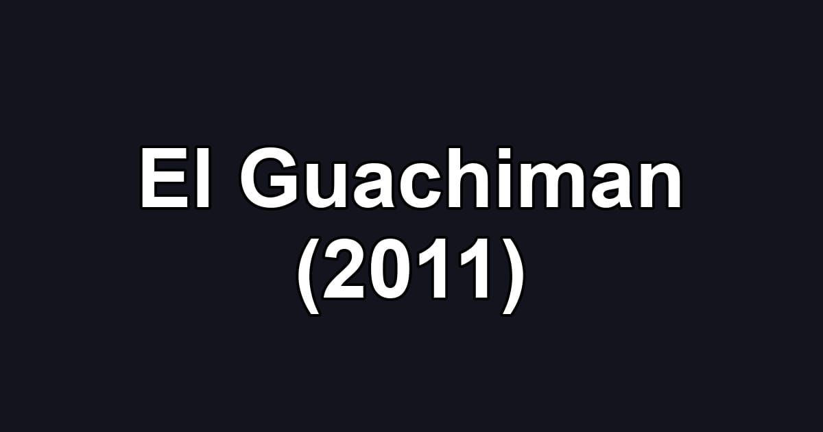 El Guachiman (2011)