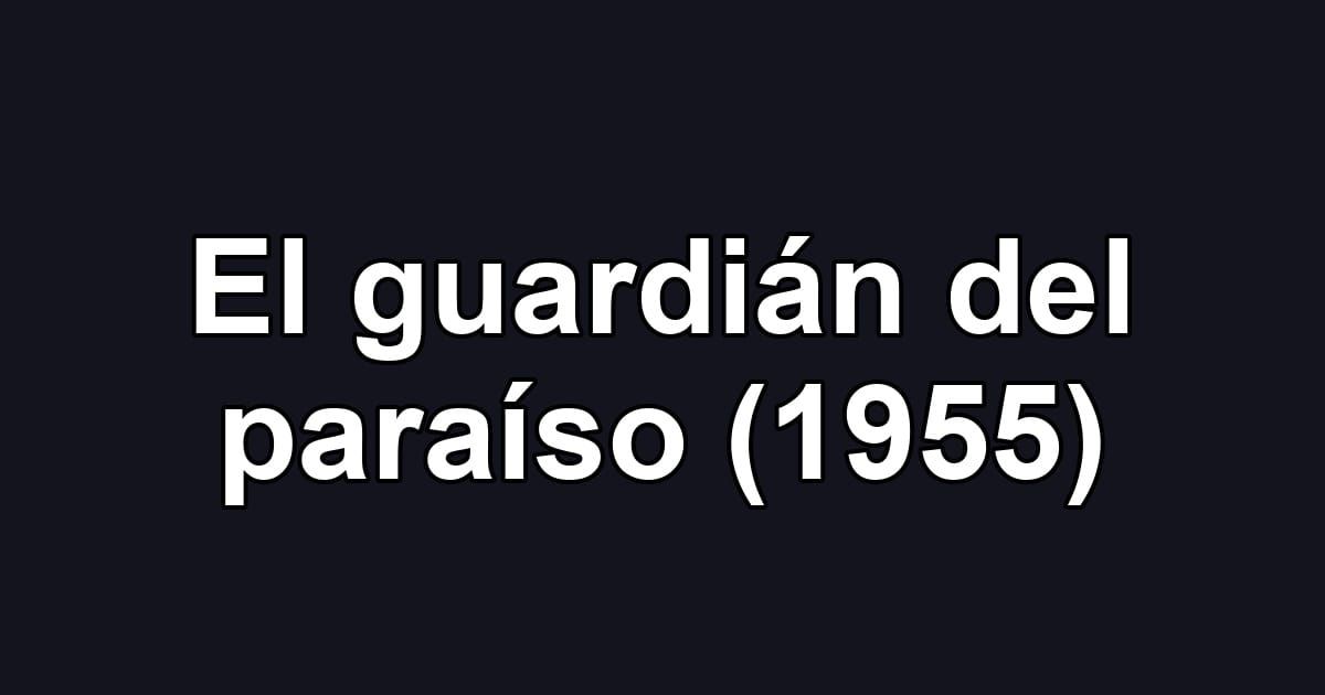 El guardián del paraíso (1955)