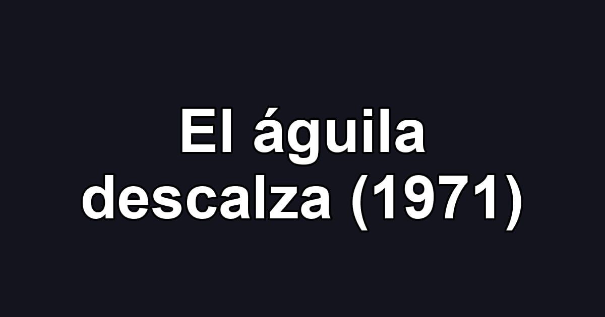 El águila descalza (1971)