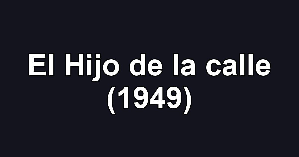 El Hijo de la calle (1949)