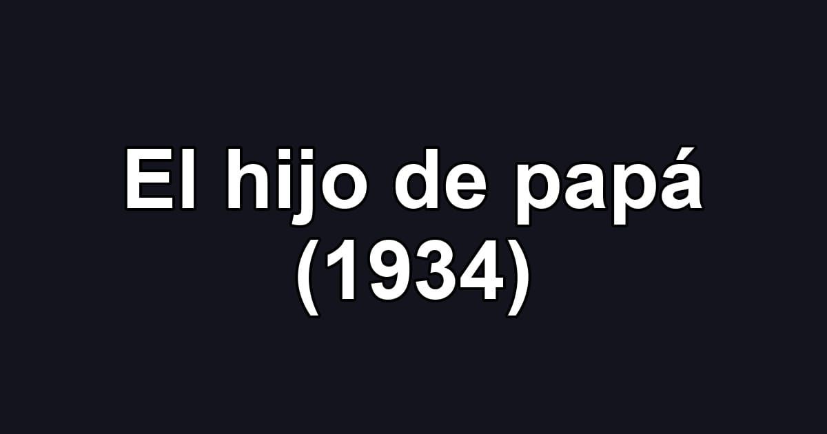 El hijo de papá (1934)