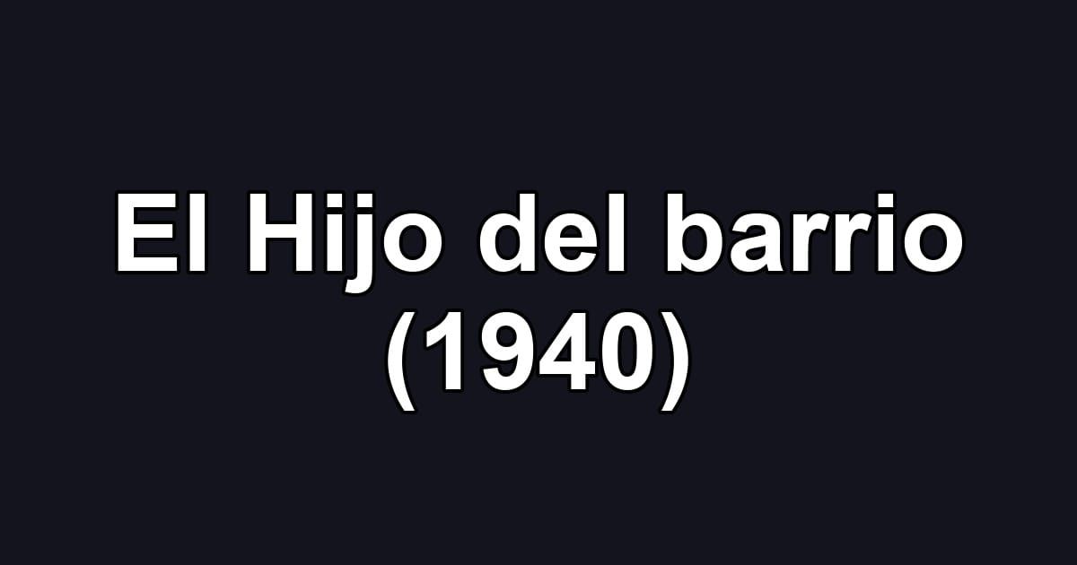 El Hijo del barrio (1940)