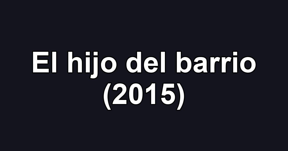 El hijo del barrio (2015)
