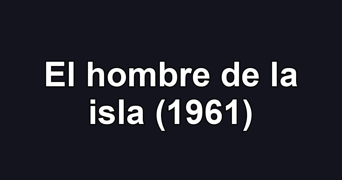 El hombre de la isla (1961)
