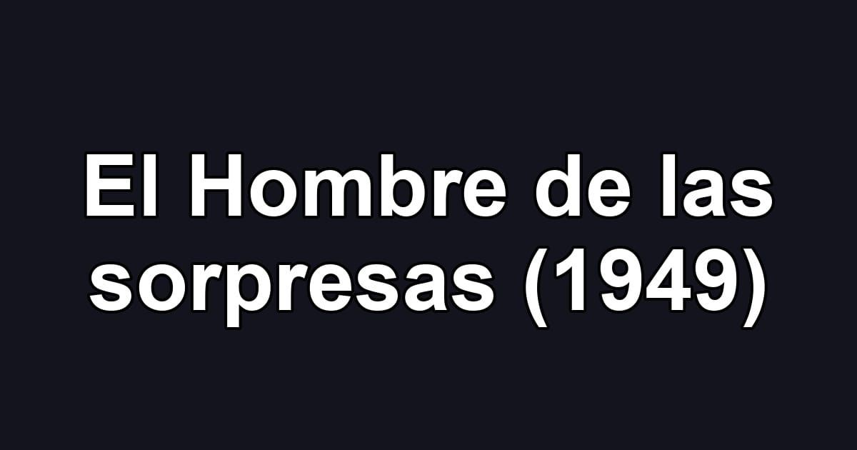 El Hombre de las sorpresas (1949)