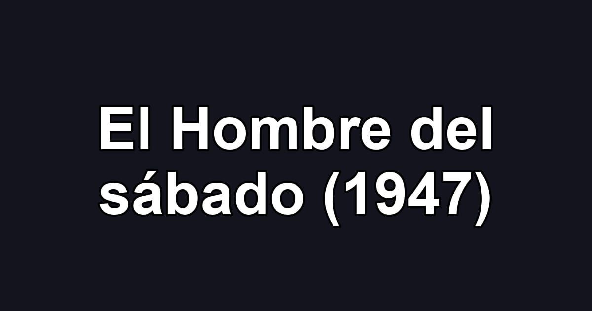 El Hombre del sábado (1947)