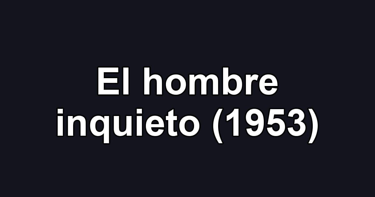 El hombre inquieto (1953)