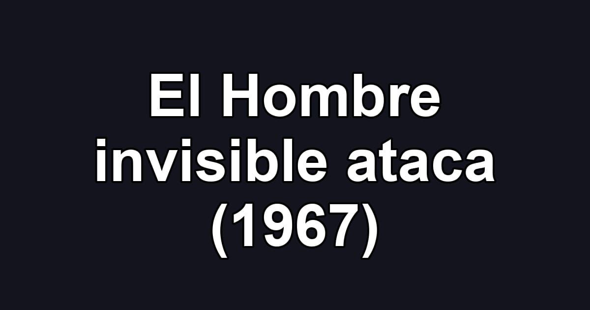 El Hombre invisible ataca (1967)