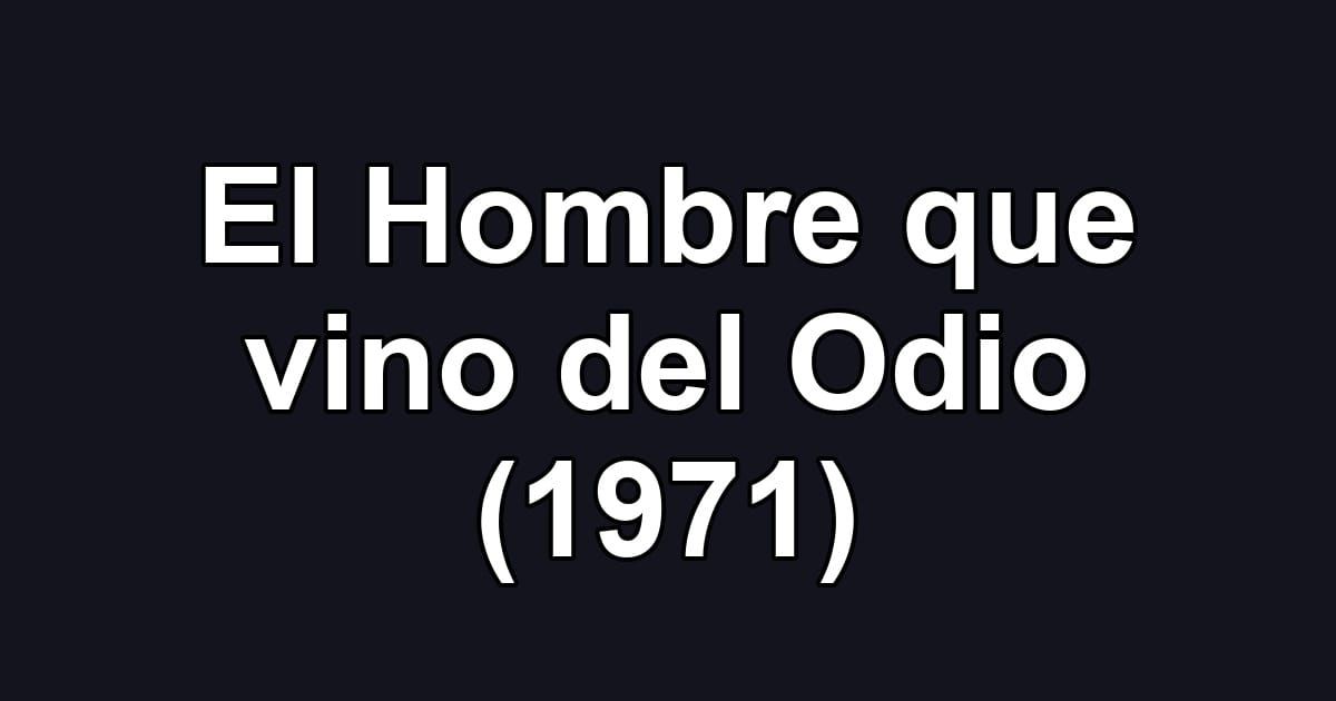 El Hombre que vino del Odio (1971)